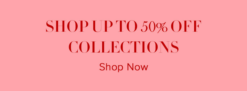 SHOP UP TO 50% OFF COLLECTIONS