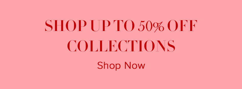 SHOP UP TO 50% OFF COLLECTIONS
