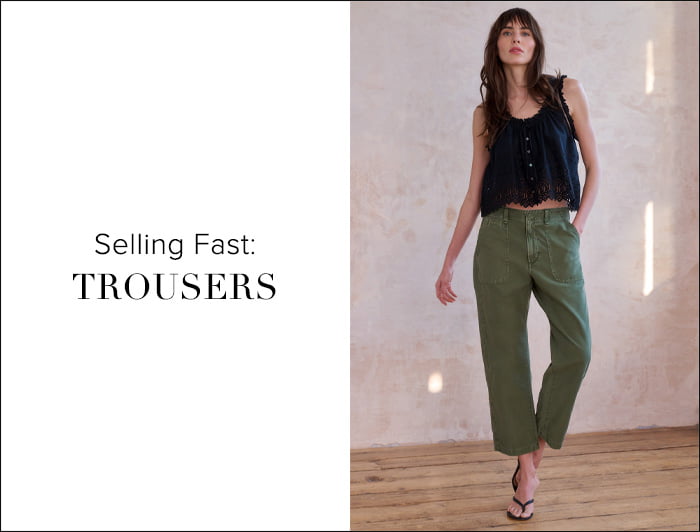 Selling Fast: TROUSERS